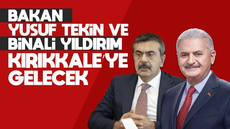 Bakan Yusuf Tekin ve Binali Yıldırım Kırıkkale’ye gelecek 