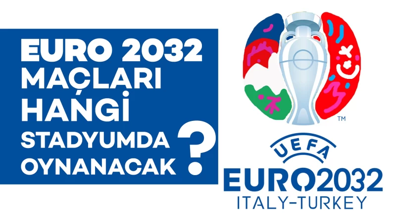 EURO 2032 Maçları hangi stadyumda oynanacak