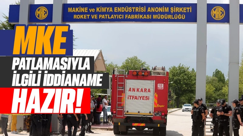 MKE patlamasıyla ilgili iddianame hazır!
