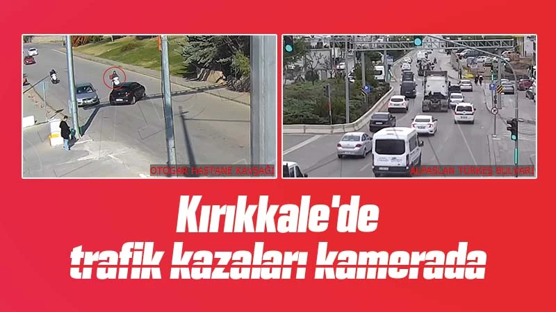 Kırıkkale'de trafik kazaları kamerada 