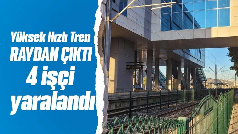 Yüksek Hızlı Tren raydan çıktı