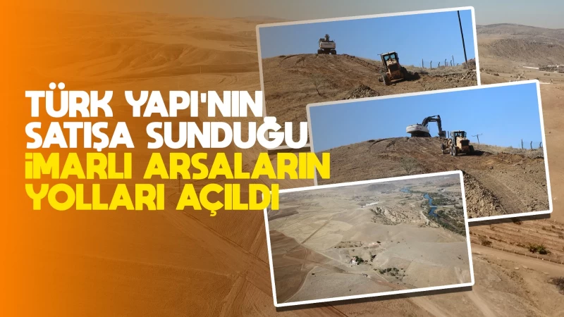 Türk Yapı’nın satışa sunduğu imarlı arsaların yolları açıldı 