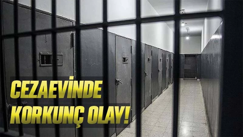Burdur’da cezaevinde korkunç olay!