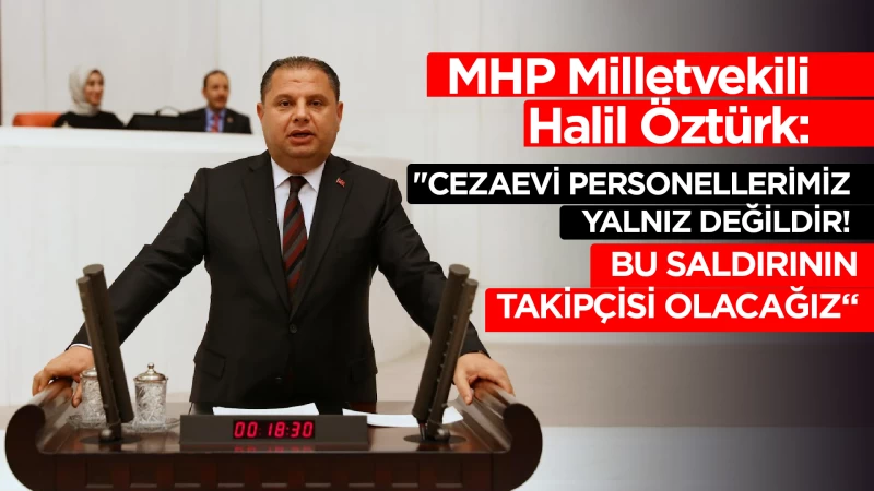 Milletvekili Öztürk: “Cezaevi personellerimiz yalnız değildir”