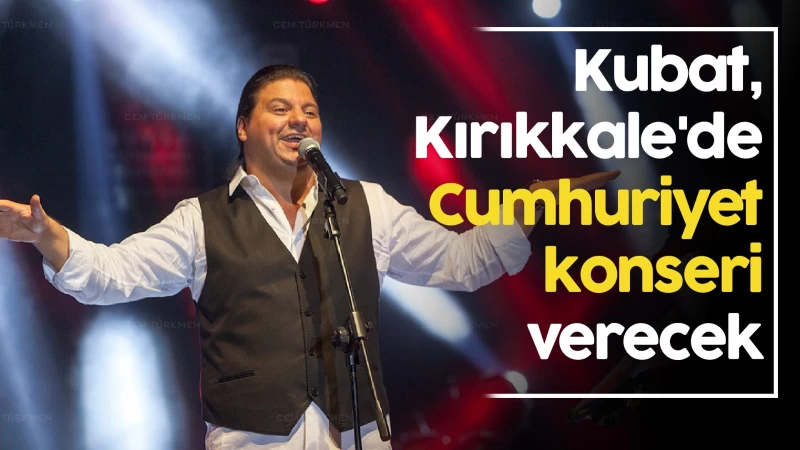 Kırıkkale’de Kubat konseri düzenlenecek 