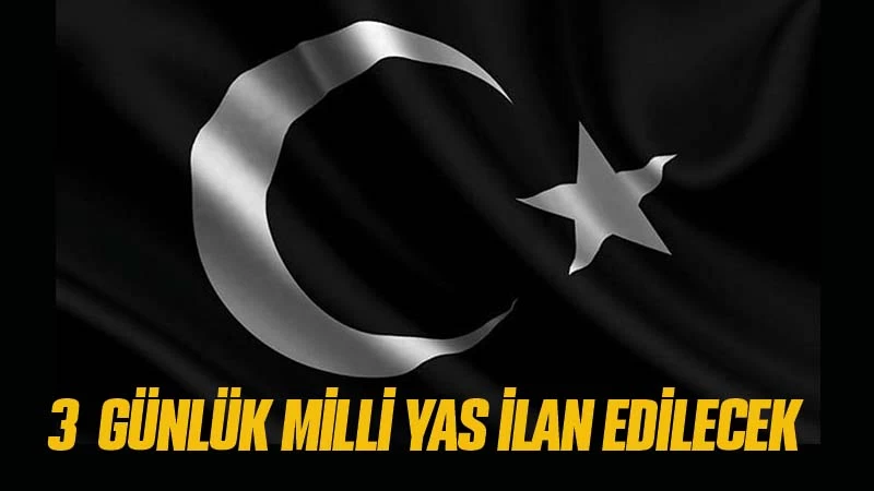 3 günlük milli yas ilan edilecek