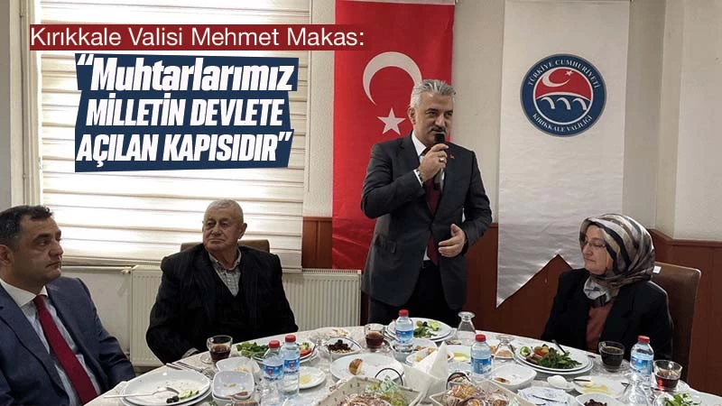 Kırıkkale Valisi Mehmet Makas, muhtarlarla buluştu 