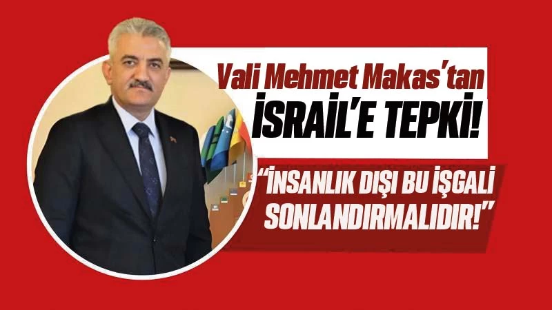 Kırıkkale Valisi Mehmet Makas’tan İsrail’e tepki!