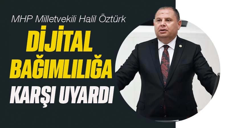 Milletvekili Öztürk’ten dijital bağımlılıkla mücadele teklifi 