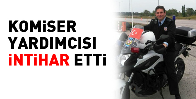 Komiser Yardımcısı intihar etti