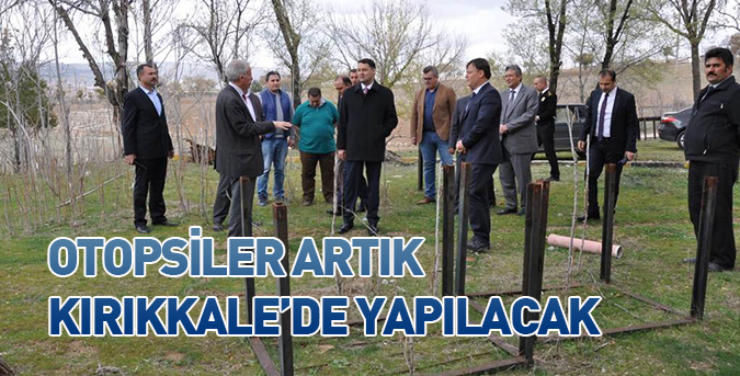 Otopsiler artık Kırıkkale’de yapılacak