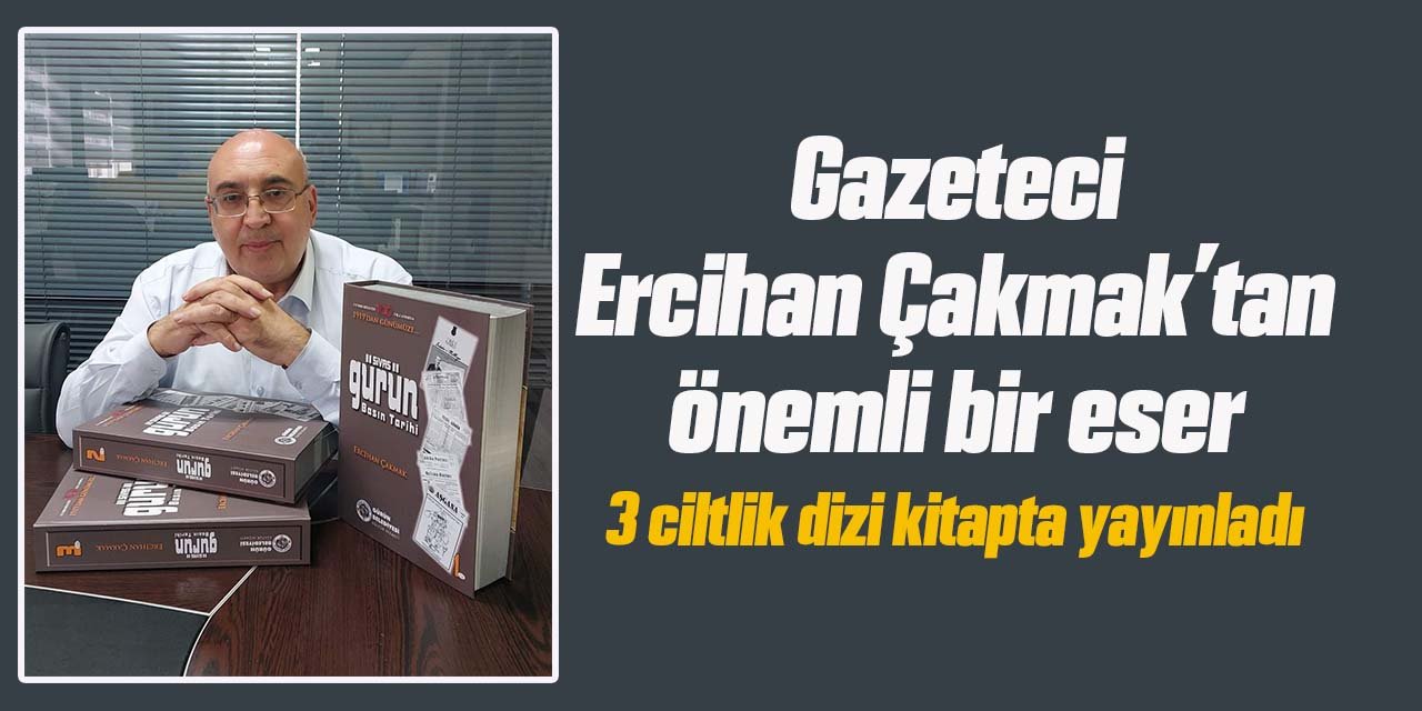 Gazeteci Ercihan Çakmak’tan önemli bir eser