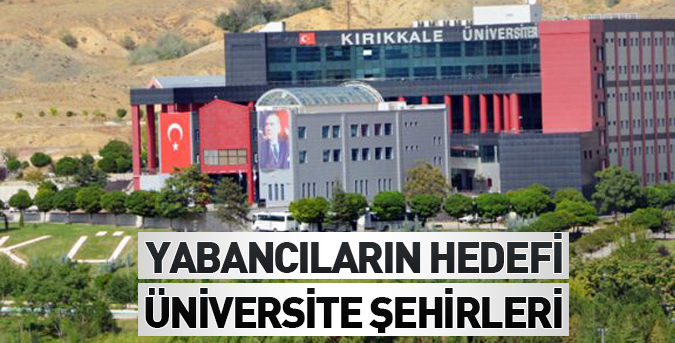 Yabancıların hedefi üniversite şehirleri
