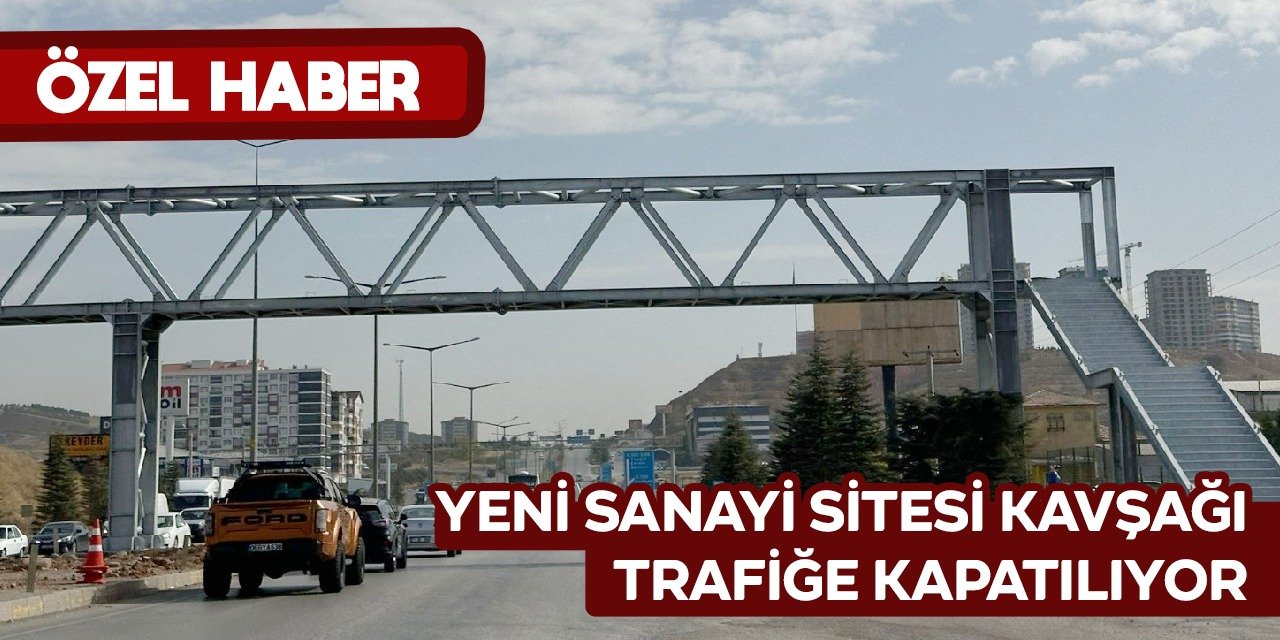 Yeni Sanayi Sitesi kavşağı trafiğe kapatılıyor