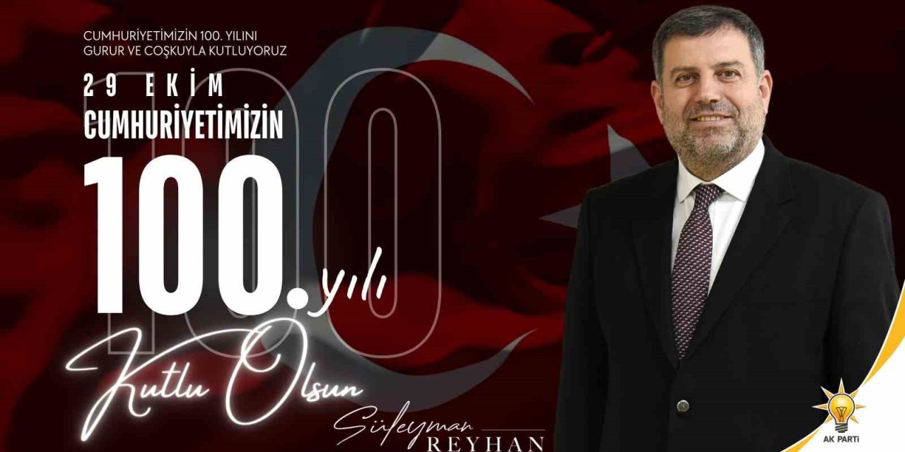 Süleyman Reyhan’dan 100’üncü yıl mesajı