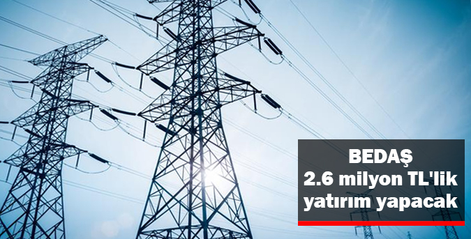 BEDAŞ 2.6 milyon TL'lik yatırım yapacak