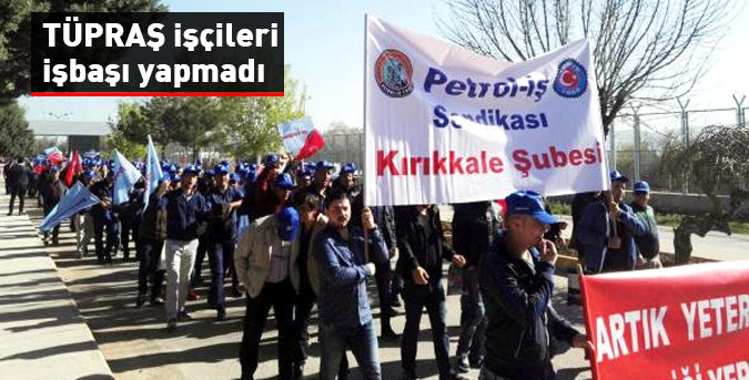 TÜPRAŞ işçileri işbaşı yapmadı