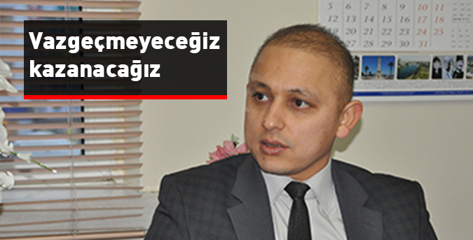 Vazgeçmeyeceğiz kazanacağız