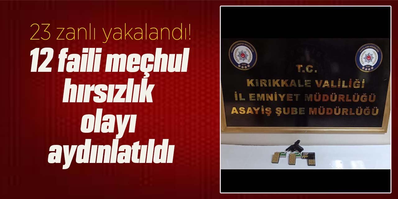 Kırıkkale'de 12 faili meçhul hırsızlık olayı aydınlatıldı