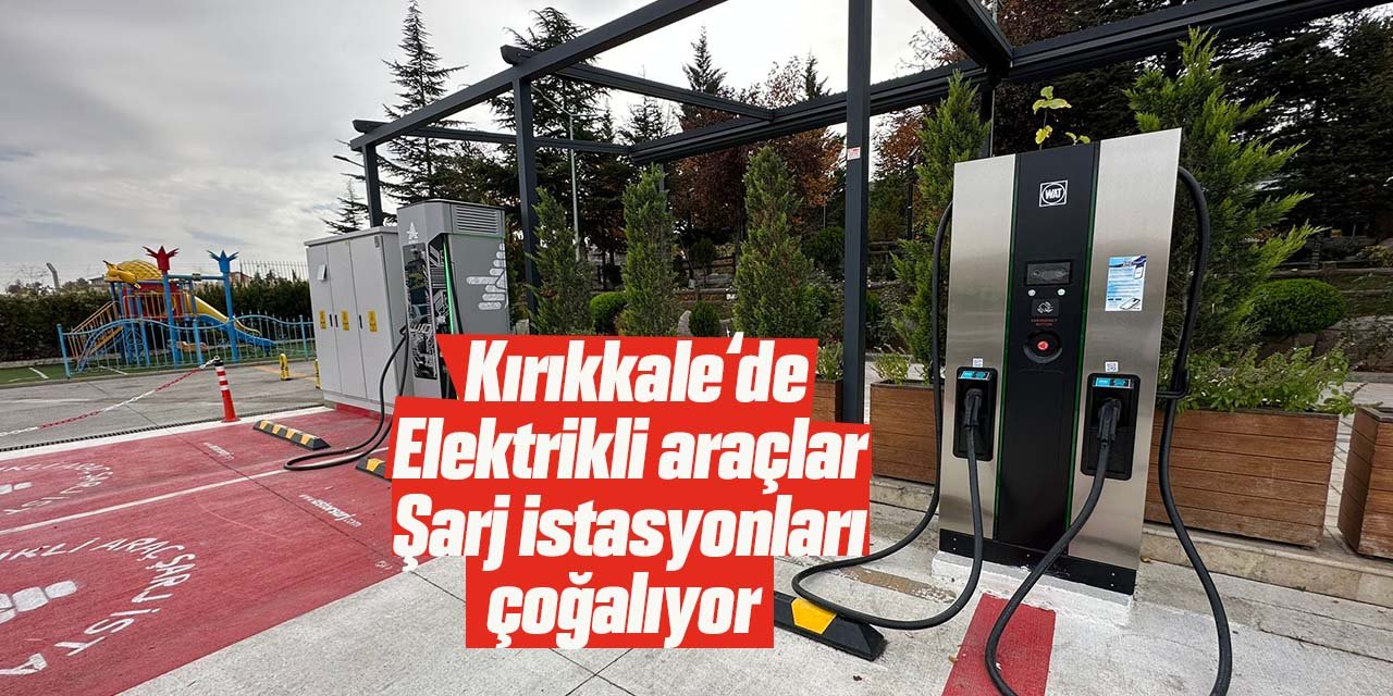 Kırıkkale'de şarj istasyonları çoğalıyor