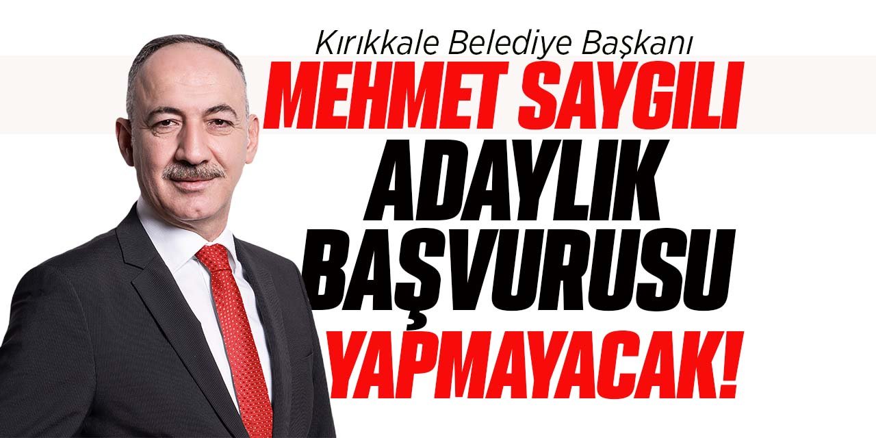 Mehmet Saygılı, aday adaylığı başvurusu yapmayacak!