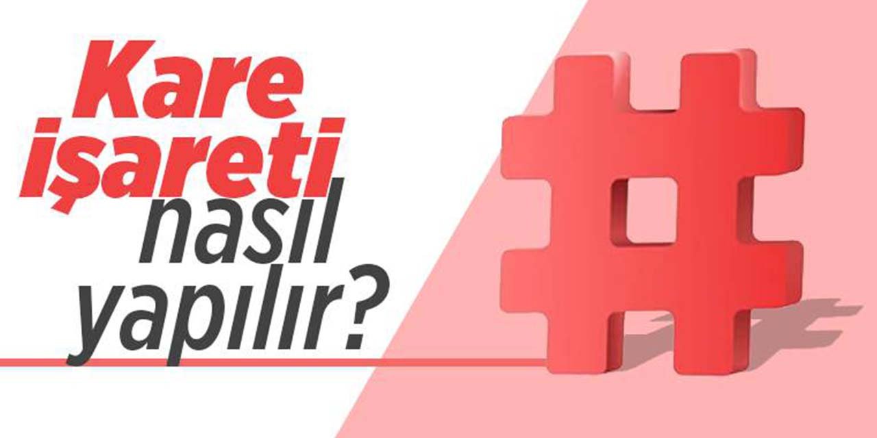 Kare işareti (#) nasıl yapılır? Klavyede kare işareti yapmak (#)