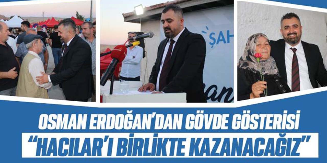 Osman Erdoğan’dan gövde gösterisi “Hacılar’ı birlikte kazanacağız”