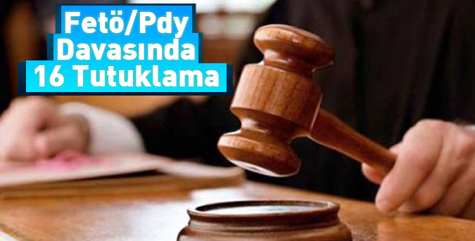 Fetö/pdy Davasında 16 Tutuklama
