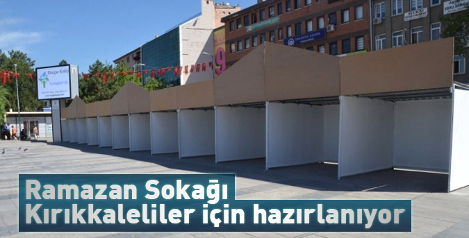 Ramazan Sokağı Kırıkkaleliler için hazırlanıyor