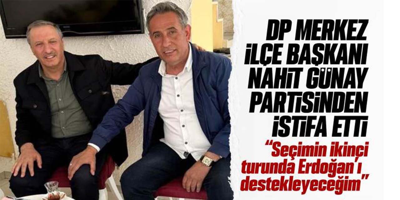 DP Kırıkkale Merkez İlçe Başkanı istifa etti