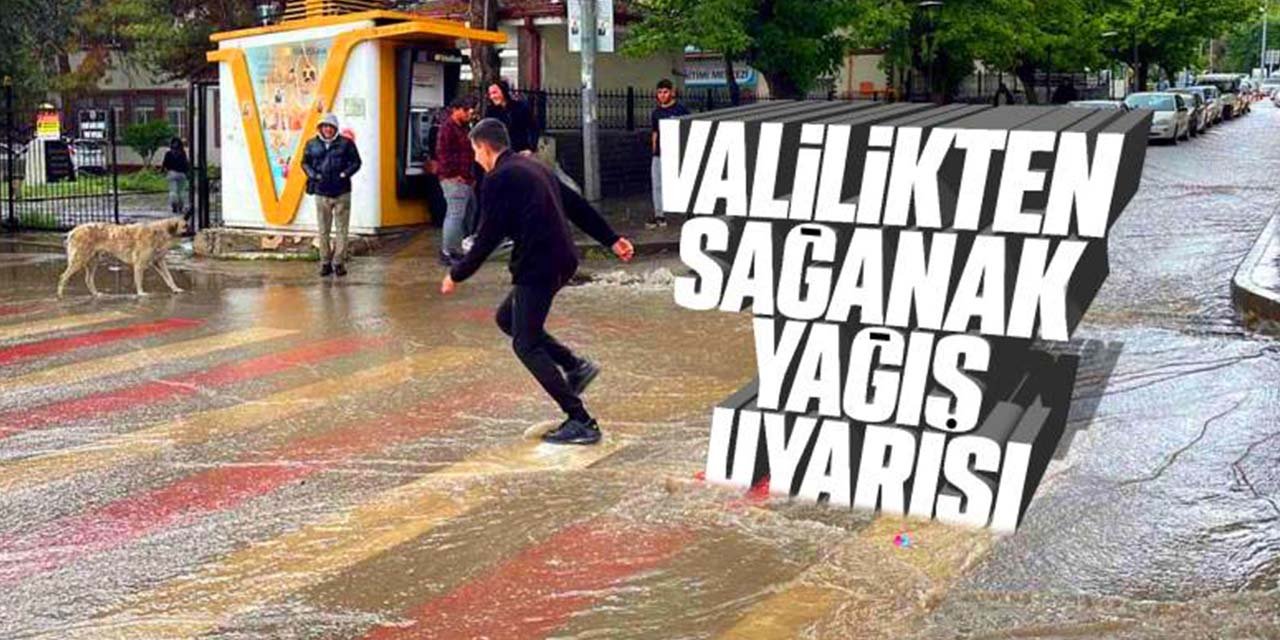 Valilikten sağanak yağış uyarısı