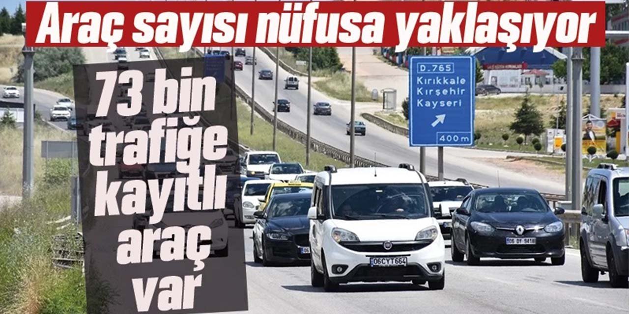 Kırıkkale’de 73 bin trafiğe kayıtlı araç var
