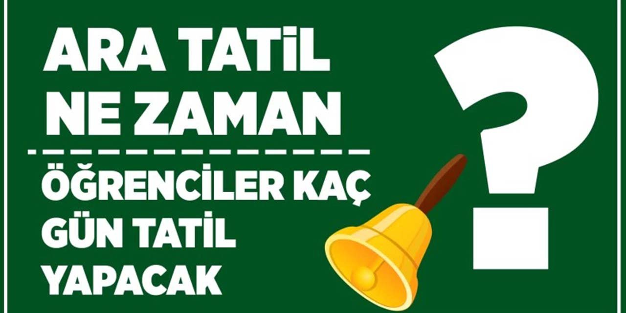 Ara tatil ne zaman?  Öğrenciler kaç gün tatil yapacak?