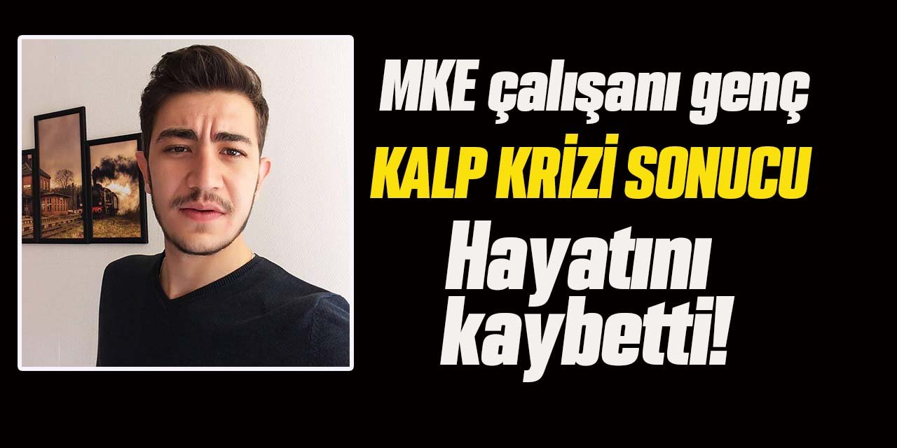 MKE çalışanı genç hayatını kaybetti!