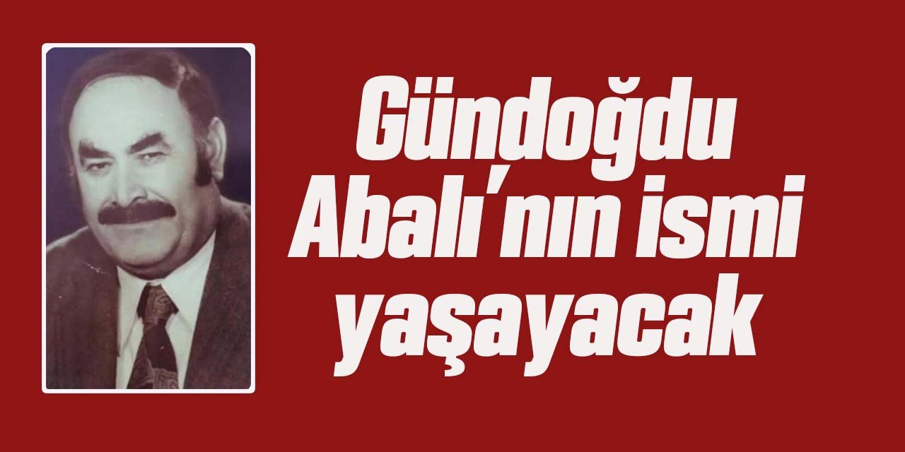 Gündoğdu Abalı’nın ismi yaşayacak