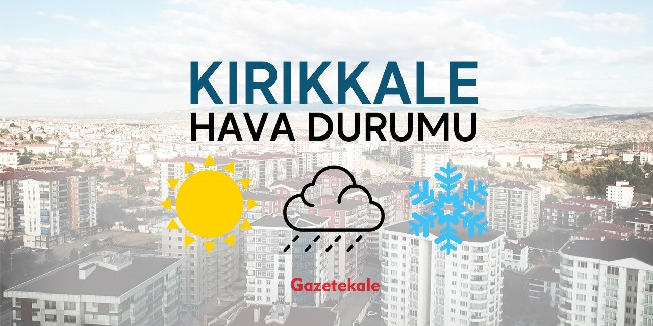 Kırıkkale'de hava nasıl?