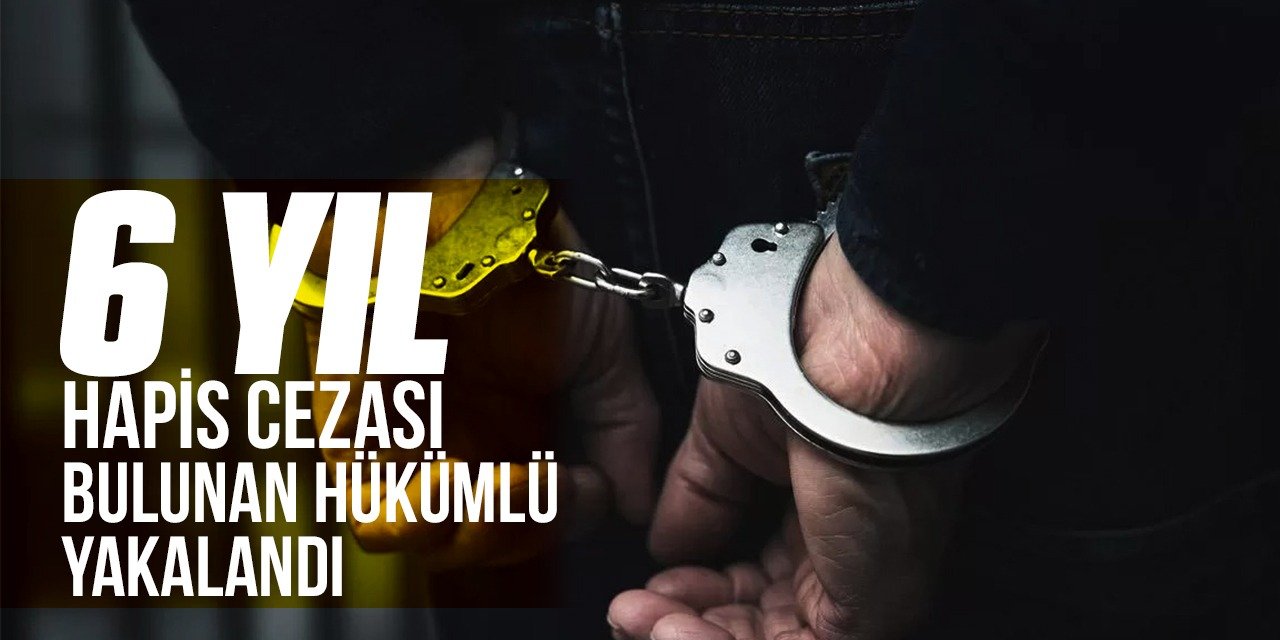 Kırıkkale'de 6 yıl hapis cezası bulunan hükümlü yakalandı