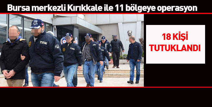 18 kişi tutuklandı
