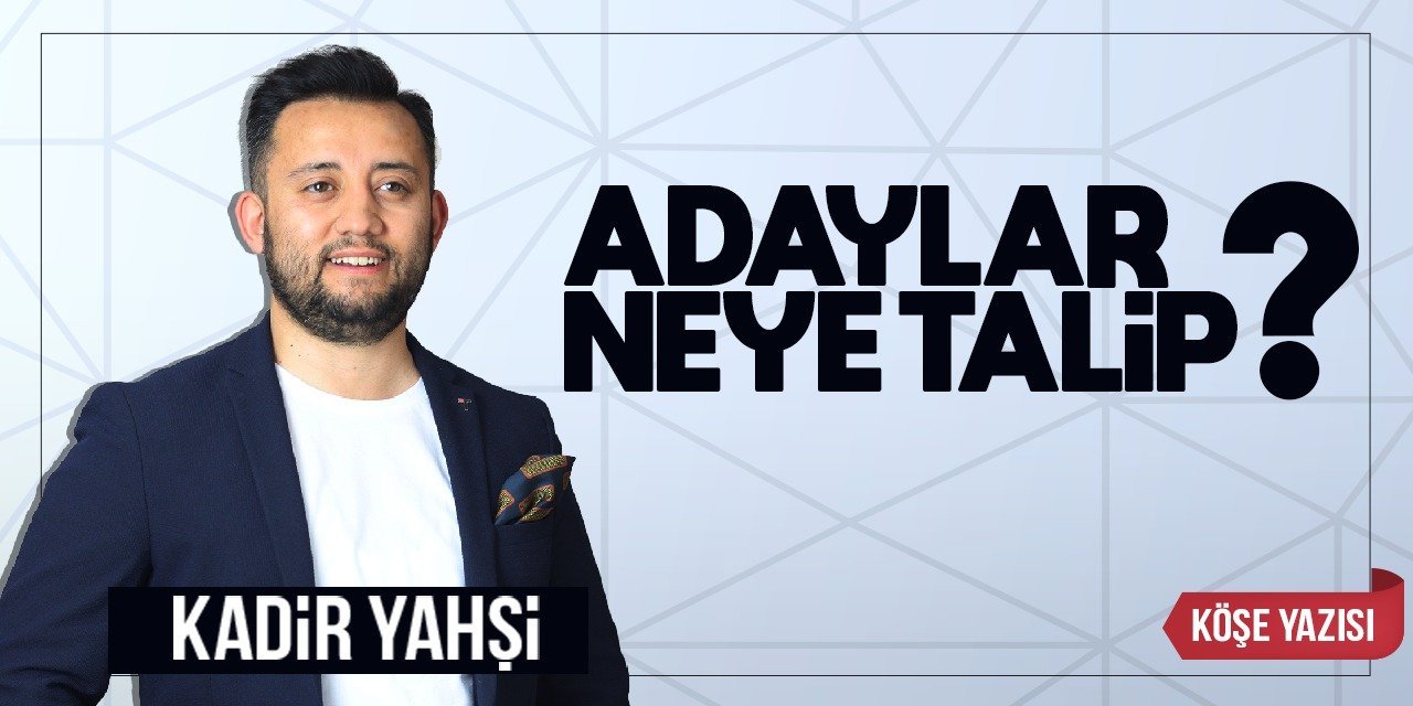 Adaylar neye talip?