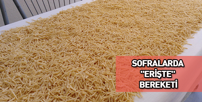 Sofralarda "erişte" bereketi