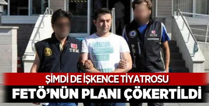 FETÖ'den işkence tiyatrosu!