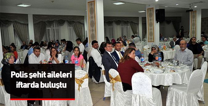 Polis şehit aileleri iftarda buluştu