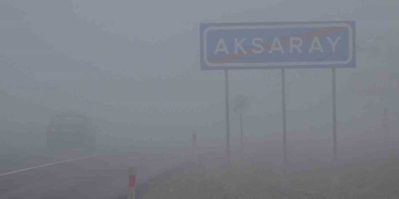Aksaray’da sis nedeniyle görüş mesafesi 10 metreye kadar düştü