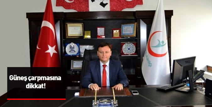 Güneş çarpmasına dikkat!