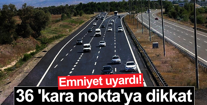 36 kara noktaya dikkat!