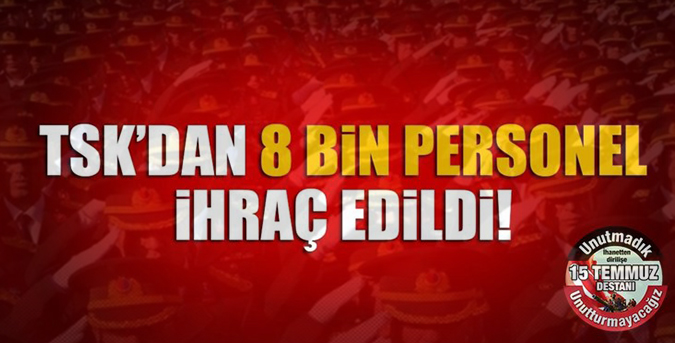 8 bin personel ihraç edildi