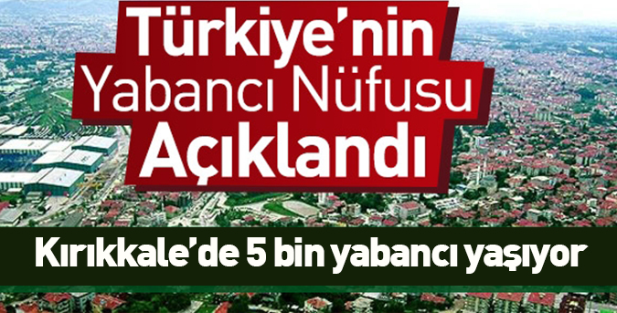 Kırıkkale’de 5 bin yabancı yaşıyor