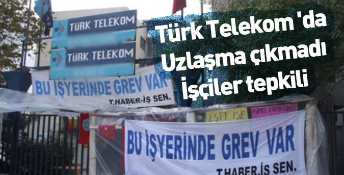 Türk Telekom 'da uzlaşma çıkmadı, işçiler tepkili