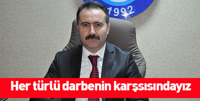 Her türlü darbenin karşsısındayız