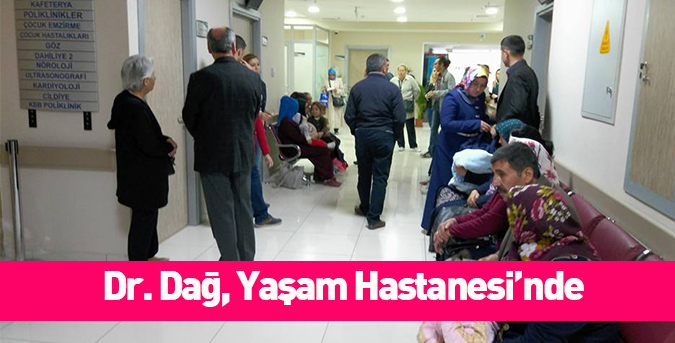 Dr. Dağ, Yaşam Hastanesi’nde